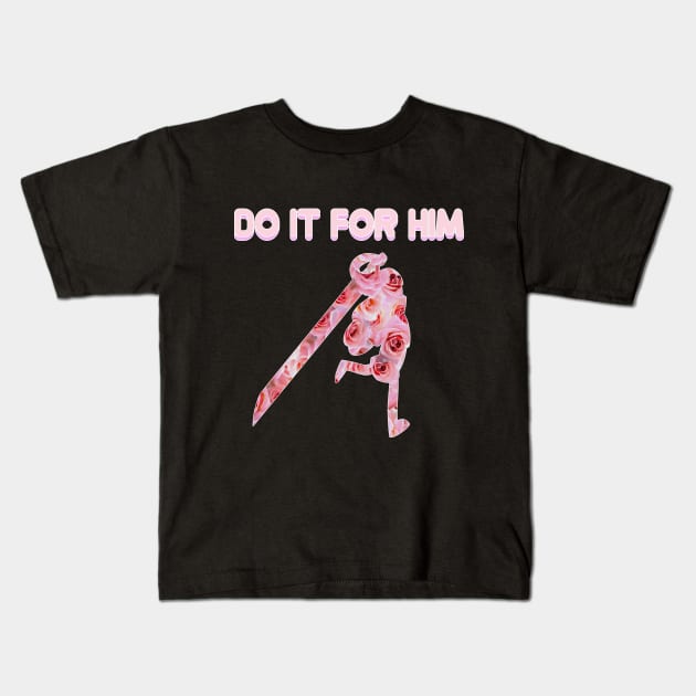 Do It For Him Kids T-Shirt by mspinkcloud